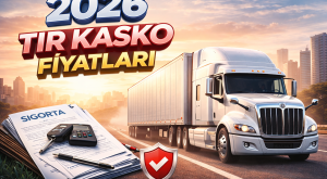 2026 TIR Sigorta Fiyatları | Zorunlu Trafik, Kasko, Yeşil Kart Ücretleri